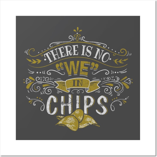 There is no "WE" in CHIPS! Wall Art by ACraigL